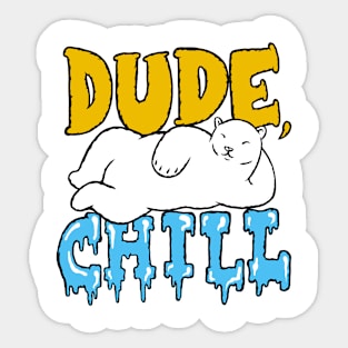 Dude, Chill. Sticker